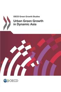 OECD Green Growth Studies Urban Green Growth in Dynamic Asia