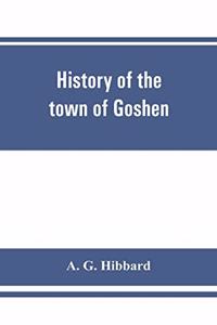 History of the town of Goshen, Connecticut, with genealogies and biographies based upon the records of Deacon Lewis Mills Norton, 1897