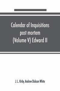 Calendar of inquisitions post mortem and other analogous documents preserved in the Public Record Office (Volume V) Edward II