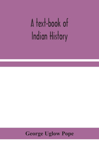 text-book of Indian history; with geographical notes, genealogical tables, examination questions, and chronological, biographical, geographical, and general indexes