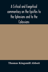 critical and exegetical commentary on the Epistles to the Ephesians and to the Colossians