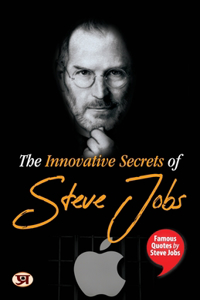 The Innovative Secrets of Steve Jobs: Famous Quotes by Steve Jobs