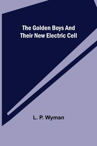 Golden Boys and Their New Electric Cell