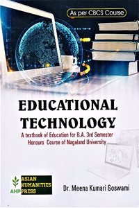 EDUCATIONAL TECHNOLOGY : A TEXTBOOK OF EDUCATION FOR B.A. 3RD SEMESTER HONOURS COURSE OF NAGALAND UNIVERSITY UNDER NEW CBCS SYLLABUS