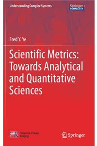 Scientific Metrics: Towards Analytical and Quantitative Sciences