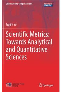 Scientific Metrics: Towards Analytical and Quantitative Sciences