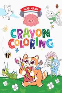 MIND MANIA: Crayon Coloring: Fun and Interactive Activity Book for PreSchool Kids, Toddlers | Includes Dot to Dot Coloring, Copy Coloring and Number Coloring | Enhances Creativity | Book for 3+ [Penguin Early Learning Series]