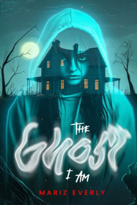 The Ghost I Am