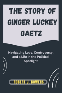 The Story of Ginger Luckey Gaetz