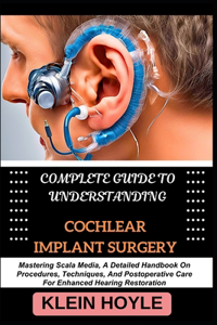 Complete Guide to Understanding Cochlear Implant Surgery