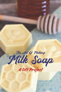 Art Of Making Milk Soap