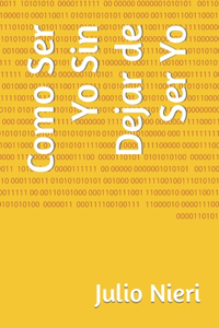 Como Ser Yo Sin Dejar de Ser Yo