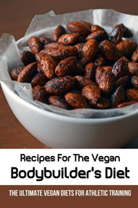 Recipes For The Vegan Bodybuilder's Diet