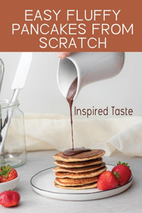 Easy Fluffy Pancakes From Scratch