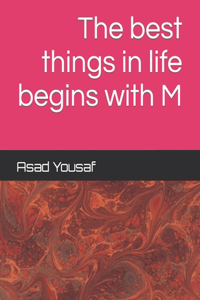 The best things in life begins with M