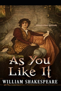As You Like It By William Shakespeare (Illustrated Edition)