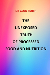 The Unexposed Truth of Processed Food and Nutrition