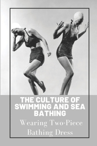 The Culture Of Swimming And Sea Bathing