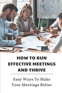 How To Run Effective Meetings And Thrive