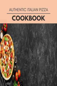 Authentic Italian Pizza Cookbook