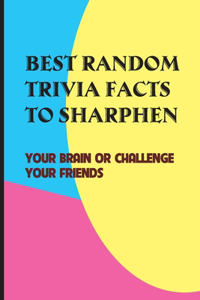 Best Random Trivia Facts To Sharphen Your Brain Or Challenge Your Friends