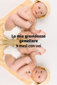 LA MIA GRAVIDANZA GEMELLARE. 9 mesi con voi