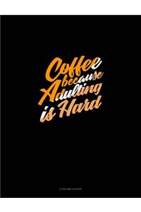 Coffee Because Adulting Is Hard