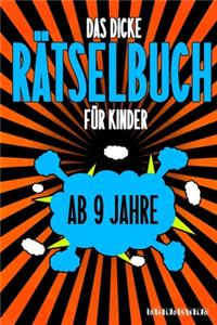 Das Dicke Rätselbuch Für Kinder Ab 9 Jahre: Knifflige Aufgaben wie Wortschlangen, Zahlenrätsel, Labyrinth Spiele, Rätselaufgaben, Kreuzworträtsel mit Bilder und Knobelaufgaben die Spaß machen.