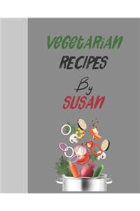 Vegetarian recipes by Susan: Empty template cookbook to write in for women, men, kids and atlets, 8"x10" 120-Pages