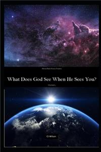 What Does God See When He Sees YOU?