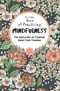 The Little Book Of Practicing Mindfulness