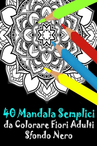 40 Mandala Semplici da Colorare Fiori Adulti Sfondo Nero