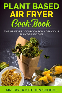 Plant-based Air Fryer Cookbook