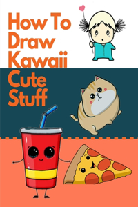 How To Draw Kawaii Cute Stuff
