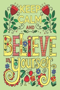 Keep Calm And Believe In Yourself