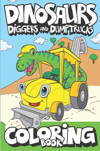 Dinosaurs, Diggers, And Dump Trucks Coloring Book