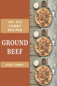 Ah! 365 Yummy Ground Beef Recipes