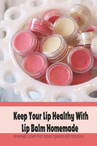 Keep Your Lip Healthy With Lip Balm Homemade