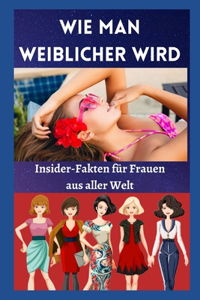 Wie man weiblicher wird