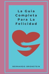 Guia Completa para La Felicidad