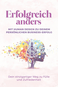 Erfolgreich anders - Mit Human Design zu deinem persönlichen Business-Erfolg