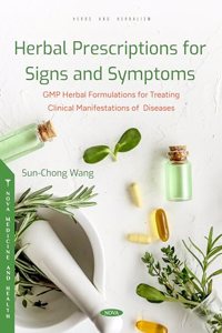 Herbal Prescriptions for Signs and Symptoms: GMP Herbal Formulations for Treating Clinical Manifestations of Diseases