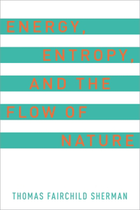 Energy, Entropy, and the Flow of Nature