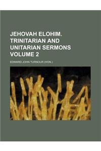 Jehovah Elohim. Trinitarian and Unitarian Sermons Volume 2
