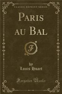 Paris Au Bal (Classic Reprint)