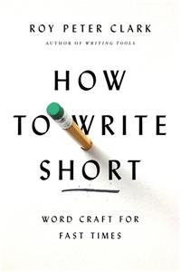 How to Write Short: Word Craft for Fast Times