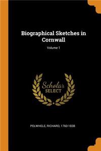 Biographical Sketches in Cornwall; Volume 1