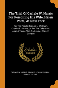 The Trial Of Carlyle W. Harris For Poisoning His Wife, Helen Potts, At New York