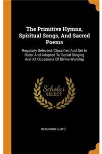 The Primitive Hymns, Spiritual Songs, And Sacred Poems