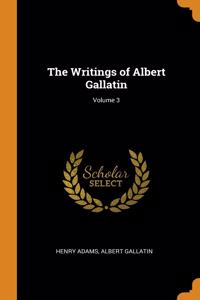 The Writings of Albert Gallatin; Volume 3